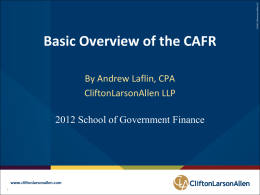 ©2012 CliftonLarsonAllen LLP  Basic Overview of the CAFR By Andrew Laflin, CPA CliftonLarsonAllen LLP 2012 School of Government Finance  ©2012 CliftonLarsonAllen LLP.