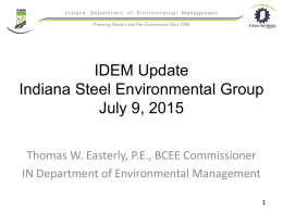 IDEM Update Indiana Steel Environmental Group July 9, 2015 Thomas W. Easterly, P.E., BCEE Commissioner IN Department of Environmental Management.