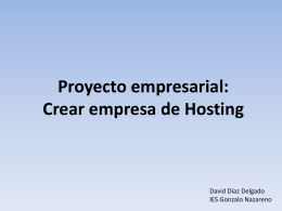Proyecto empresarial: Crear empresa de Hosting  David Díaz Delgado IES Gonzalo Nazareno Introducción • El objetivo principal de este proyecto es el de crear.