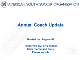 Annual Coach Update Hosted by: Region 92  Presented by: Eric Stoker, Rick Pierce and Tony Parascandola.