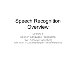 Speech Recognition Overview Lecture 5 Spoken Language Processing Prof. Andrew Rosenberg (with thanks to Julia Hirschberg and Roberto Pierraccini)