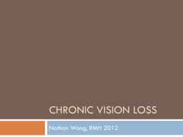 CHRONIC VISION LOSS Nathan Wong, RMH 2012 Exams vs Reality     Exams – recognising the condition, knowing some of the pathophysiology and tests, memorising.