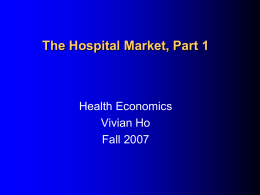 The Hospital Market, Part 1  Health Economics Vivian Ho Fall 2007 Outline   Hospital Industry Structure    Hospital Conduct    Industry Performance.