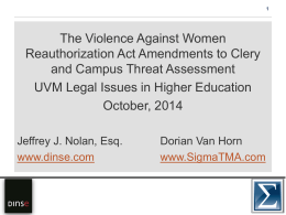 The Violence Against Women Reauthorization Act Amendments to Clery and Campus Threat Assessment UVM Legal Issues in Higher Education October, 2014 Jeffrey J.