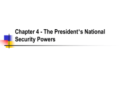 Chapter 4 - The President’s National Security Powers The Nature of Foreign and Domestic Powers       The Court presumes that there is a fundamental difference.