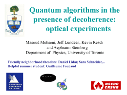 Quantum algorithms in the presence of decoherence: optical experiments Masoud Mohseni, Jeff Lundeen, Kevin Resch and Aephraim Steinberg Department of Physics, University of Toronto Friendly neighborhood.