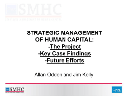 STRATEGIC MANAGEMENT OF HUMAN CAPITAL: -The Project -Key Case Findings -Future Efforts Allan Odden and Jim Kelly.