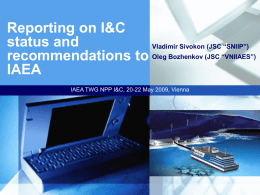 Reporting on I&C status and Vladimir Sivokon (JSC “SNIIP”) recommendations to Oleg Bozhenkov (JSC “VNIIAES”) IAEA IAEA TWG NPP I&C, 20-22 May 2009, Vienna.