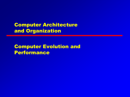 Computer Architecture and Organization Computer Evolution and Performance ENIAC - background • Electronic Numerical Integrator And Computer • John Presper Eckert and John Mauchly • University of.