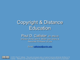 Copyright & Distance Education Paul D. Callister, JD, MSLIS Director of the Leon E.