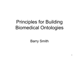 Principles for Building Biomedical Ontologies Barry Smith Computers are tools for scientists  this fact does not mean that the sciences themselves have new.