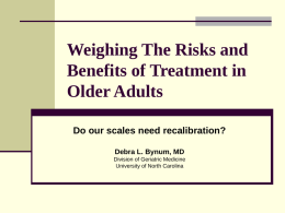Weighing The Risks and Benefits of Treatment in Older Adults Do our scales need recalibration? Debra L.