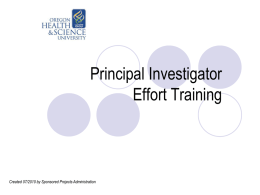 Principal Investigator Effort Training  Created 07/2010 by Sponsored Projects Administration What are Effort Certification Statements? Effort Certification Statements are documentation of effort (the amount of personnel.