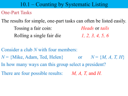 10.1 – Counting by Systematic Listing One-Part Tasks The results for simple, one-part tasks can often be listed easily. Heads or tails Tossing a.