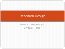 Research Design Andrea M. Landis, PhD, RN UW LEAH – 2013 Learning Objectives  Discuss concepts important to research design   Identify different types.