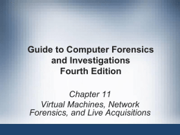 Guide to Computer Forensics and Investigations Fourth Edition Chapter 11 Virtual Machines, Network Forensics, and Live Acquisitions.