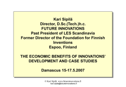 Kari Sipilä Director, D.Sc.(Tech.)h.c. FUTURE INNOVATIONS Past President of LES Scandinavia Former Director of the Foundation for Finnish Inventions Espoo, Finland THE ECONOMIC BENEFITS OF INNOVATIONS’ DEVELOPMENT AND.