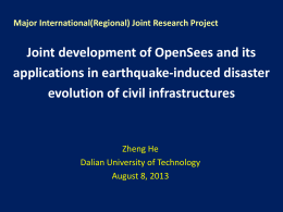 Major International(Regional) Joint Research Project  Joint development of OpenSees and its applications in earthquake-induced disaster evolution of civil infrastructures  Zheng He Dalian University of Technology August.