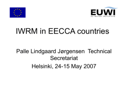 IWRM in EECCA countries Palle Lindgaard Jørgensen Technical Secretariat Helsinki, 24-15 May 2007
