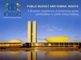 PUBLIC BUDGET AND HUMAN RIGHTS A Brazilian experience of enhancing social participation in public policy-making Institute for Socioeconomic Studies.