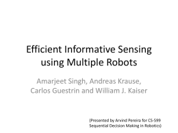 Efficient Informative Sensing using Multiple Robots Amarjeet Singh, Andreas Krause, Carlos Guestrin and William J.