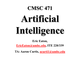CMSC 471  Artificial Intelligence Eric Eaton, EricEaton@umbc.edu, ITE 220/339 TA: Aaron Curtis, acurti1@umbc.edu Today’s class • Course overview • Introduction – Brief history of AI – What is AI?