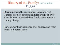 History of the Family: Introduction PG 9-22  Beginning with the ancestors of Canada’s First  Nations peoples, different cultural groups all over Canada have.