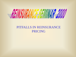 PITFALLS IN REINSURANCE PRICING • • • • • •  Trend, Development Beyond Policy Limits Trending vs Detrending Cessions-rated Treaties Bornhuetter-Ferguson Data Issues Using Simulation.