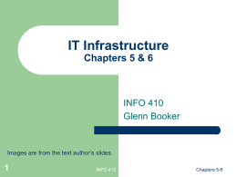 IT Infrastructure Chapters 5 & 6  INFO 410 Glenn Booker  Images are from the text author’s slides  INFO 410  Chapters 5-6