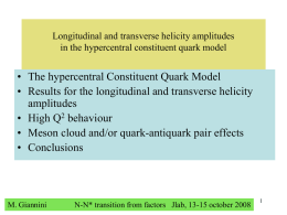 Longitudinal and transverse helicity amplitudes in the hypercentral constituent quark model  • The hypercentral Constituent Quark Model • Results for the longitudinal and.