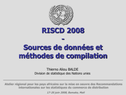 RISCD 2008 Sources de données et méthodes de compilation Thierno Aliou BALDE  Division de statistique des Nations unies Atelier régional pour les pays africains sur.