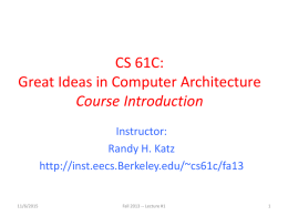 CS 61C: Great Ideas in Computer Architecture Course Introduction Instructor: Randy H. Katz http://inst.eecs.Berkeley.edu/~cs61c/fa13  11/6/2015  Fall 2013 -- Lecture #1