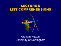 LECTURE 5 LIST COMPREHENSIONS  Graham Hutton University of Nottingham Set Comprehensions In mathematics, the comprehension notation can be used to construct new sets from old.