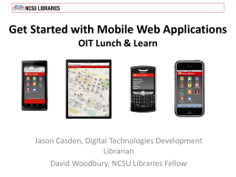 Get Started with Mobile Web Applications OIT Lunch & Learn  Jason Casden, Digital Technologies Development Librarian David Woodbury, NCSU Libraries Fellow.