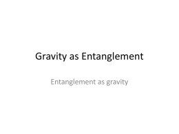 Gravity as Entanglement Entanglement as gravity Vasil Penchev, DSc, Assoc. Prof, Bulgarian Academy of Science • • • •  vasildinev@gmail.com http://vasil7penchev.wordpress.com http://www.scribd.com/vasil7penchev CV: http://old-philosophy.issk-bas.org/CV/cvpdf/V.Penchev-CV-eng.pdf.