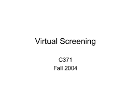 Virtual Screening C371 Fall 2004 INTRODUCTION • Virtual screening – Computational or in silico analog of biological screening – Score, rank, and/or filter a set.