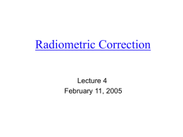 Radiometric Correction Lecture 4 February 11, 2005 Procedures of image processing         Preprocessing  Radiometric correction is concerned with improving the accuracy of surface spectral reflectance, emittance,