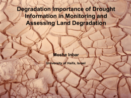 Degradation Importance of Drought Information in Monitoring and Assessing Land Degradation  Moshe Inbar University of Haifa, Israel.