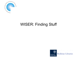 WISER: Finding Stuff WISER Finding Stuff 12.30 - 1.30: Finding Books 1.30 – 2.30: Finding Journal Articles 2.30 – 3.30: Finding Theses & Dissertations 3.30