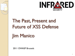 The Past, Present and Future of XSS Defense Jim Manico 2011 OWASP Brussels.