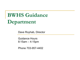 BWHS Guidance Department Dave Royhab, Director Guidance Hours 8:15am – 4:15pm Phone 703-957-4402 Counselor Assignments Susan James: A – C  Steve Cohen: D – Ha  Beth.