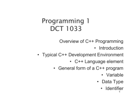 Programming 1 DCT 1033 Overview of C++ Programming • Introduction • Typical C++ Development Environment • C++ Language element • General form of a C++ program •