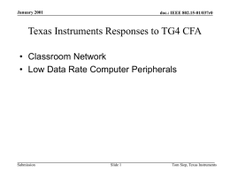 January 2001  doc.: IEEE 802.15-01/037r0  Texas Instruments Responses to TG4 CFA • Classroom Network • Low Data Rate Computer Peripherals  Submission  Slide 1  Tom Siep, Texas Instruments.