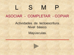 L  S  M  P  ASOCIAR - COMPLETAR - COPIAR Actividades de lectoescritura. Nivel básico. Mayúsculas. L L  S L L  S  M.