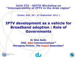 Joint ITU - AICTO Workshop on “Interoperability of IPTV in the Arab region” (Dubai, UAE, 20 – 21 September 2011 )  IPTV development.