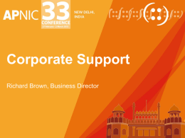 Corporate Support Richard Brown, Business Director Corporate Support • Infrastructure • Risk Management • Resource Management • Planning • Process Improvement • People and Culture.
