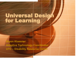 Universal Design for Learning  Bryon Kluesner Adaptive Technology Coordinator UTC – Disability Resource Center.