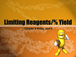 Limiting Reagents/% Yield Chapter 9 Notes, part II What are limiting reagents? • Up until now, we have assumed that all reactants are used.
