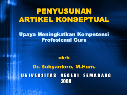 PENYUSUNAN ARTIKEL KONSEPTUAL Upaya Meningkatkan Kompetensi Profesional Guru oleh Dr. Subyantoro, M.Hum. UNI V E RSI TA S NE GE RI SE M ARANG1