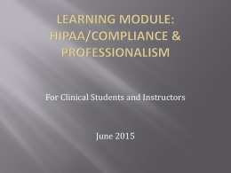 For Clinical Students and Instructors  June 2015 At the completion of this learning module, students and/or instructors will be able to: -Define HIPAA.